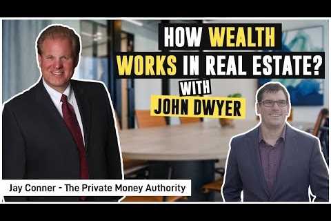 How Wealth Works in Real Estate with John Dwyer & Jay Conner