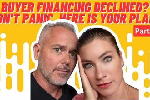 Buyer Financing Declined? Don''t Panic...Here Is Your Plan! (Part 2)