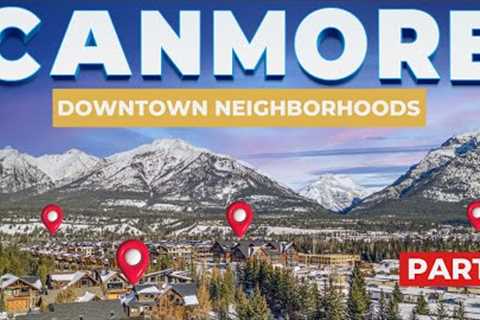 Where to BUY in CANMORE? 🏡 | DOWNTOWN - Neighbourhood Guide Series | Part 2 🇨🇦