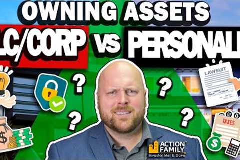 Personal vs LLC/Corporations: How To Own Real Estate Assets.