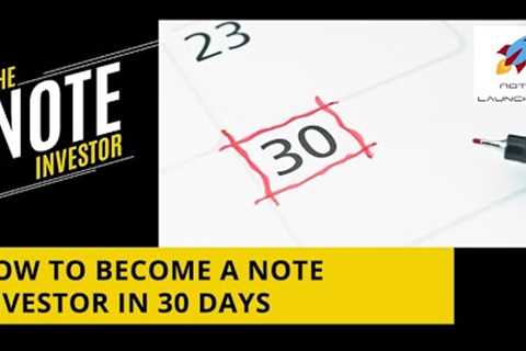 How To Become A Note Investor In 30 Days