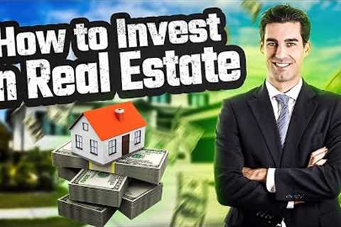 How to Invest in Real Estate (Step by Step)