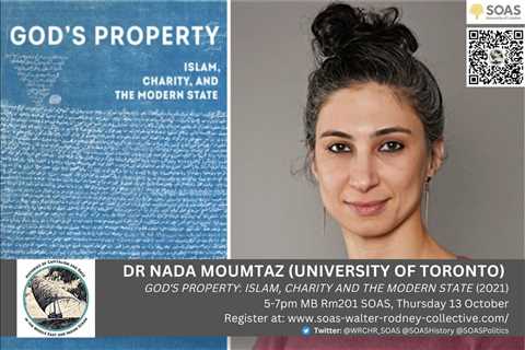 Dr Nada Moumtaz – God’s Property: Islam, Charity, and the Modern State – WRCHR Seminar 2022 SOAS