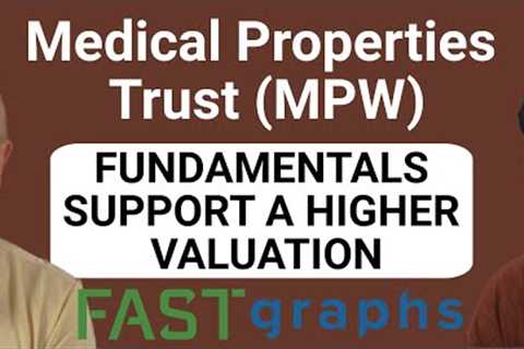 Medical Properties Trust: Fundamentals Support A Higher Valuation For This High-Yield REIT