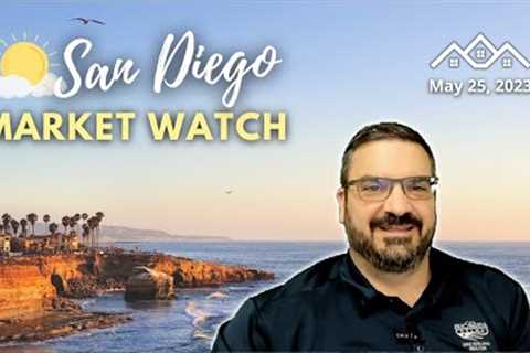 San Diego Market Watch - Real Estate Update For May 25, 2023