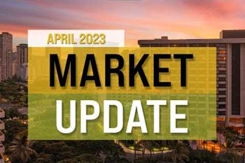 LATEST APRIL 2023 HAWAII REAL ESTATE MARKET UPDATE