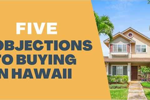 The 5 Most Common Objections to Buying in Hawaii