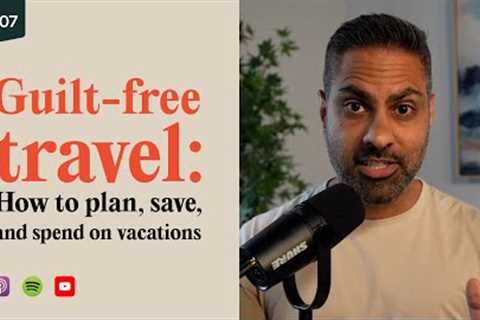How to plan & go on AMAZING vacations, guilt-free | IWT 107 | Ramit Sethi