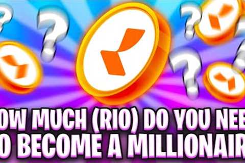 HOW MUCH REALIO NETWORK (RIO) DO YOU NEED TO BECOME A MILLIONAIRE