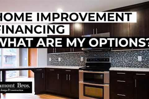 Home Improvement Financing: What Are My Options?