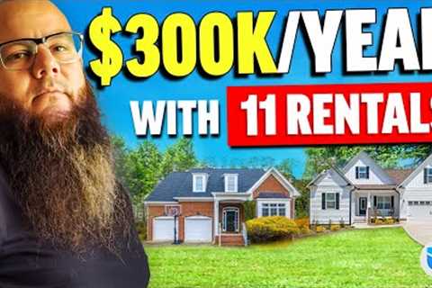 $300K/Year with 11 Rental Properties by “Accidentally” Investing