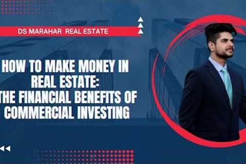 How To Make Money In Real Estate: The Financial Benefits Of Commercial Investing