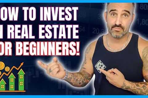 How To Invest In REAL ESTATE For Beginners (2023)