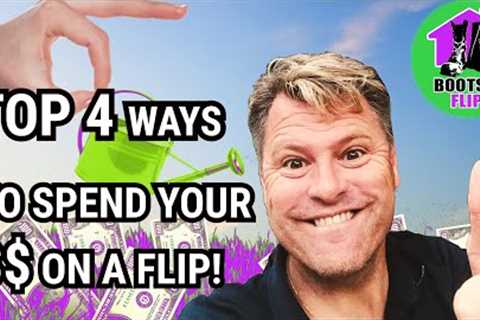 Top 4 Ways You Should Spend Your Money If You Are Going To Flip Houses