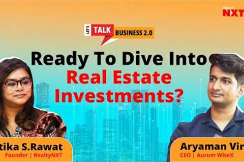 Unlocking Real Estate Investments With Aryaman Vir On Let''s Talk Business