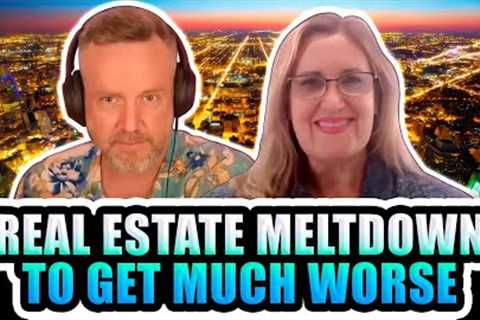 Real Estate Meltdown to Get Much Worse