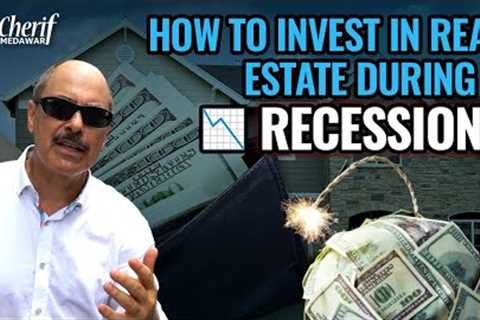 How To Invest In Real Estate During A Recession? | @CherifMedawar