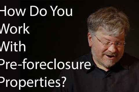 How Do You Work With Preforeclosure Properties?
