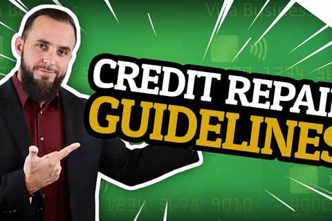 How to create the credit score you deserve [Credit Repair Guidelines]