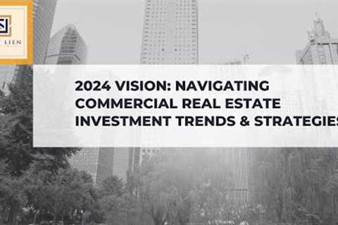 2024 Vision: Navigating Commercial Real Estate Investment Trends & Strategies