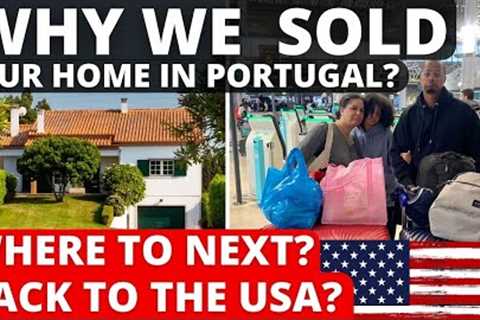 Done with Portugal? We SOLD Our Dream Home in Portugal! USA, Here We Come...Maybe?