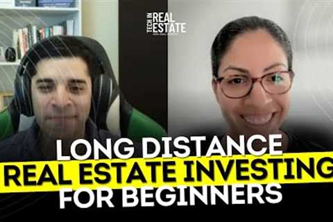 Long Distance Real Estate Investing for Beginners