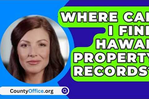 Where Can I Find Hawaii Property Records? - CountyOffice.org