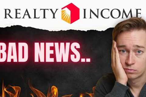 Very Bad News for Realty Income (O Stock)