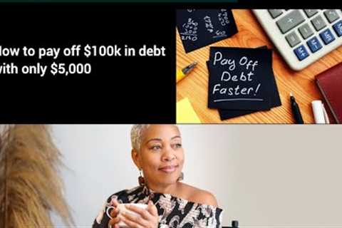 Pay off $100+k in Student Loan Debt with only $5,000.