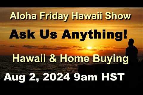 Aloha Friday Hawaii Real Estate Show -LIVE- 8/2/24