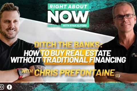 Ditch The Banks: How To Buy Real estate Without Traditional Financing with Chris Prefontaine