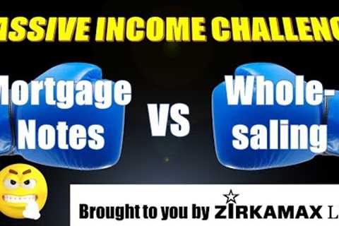 Mortgage Notes vs Wholesaling--PASSIVE INCOME CHALLENGE!