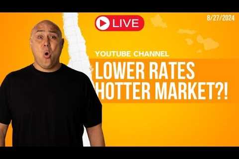 August 20 2024: YouTube Channel: Lower Rates Equal Hotter Market?! LIVE w/Core Team Hawaii