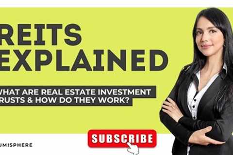 REITs Explained: What Are Real Estate Investment Trusts & How Do They Work?