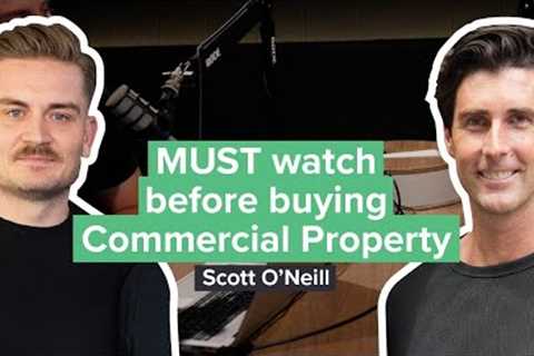 MUST watch before buying Commercial Property with Scott O''Neill