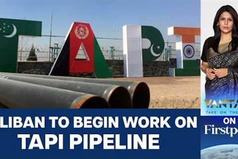 Taliban starts work on TAPI Natural Gas Pipeline: Will it reach India? | Vantage with Palki Sharma