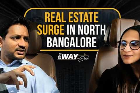 Impact of Growth in North Bangalore on Real Estate | On The Way With Shesh | All About Real Estate