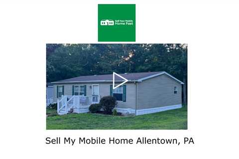 Sell My Mobile Home Allentown, PA - Sell Your Mobile Home Fast Company - 570-775-5777