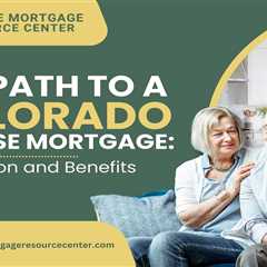 The Path to a Colorado Reverse Mortgage: Application and Benefits