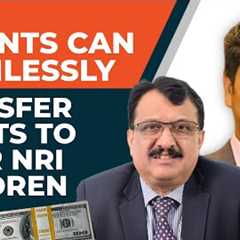 How Parents can seamlessly transfer assets to their NRI Children