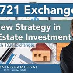 721 Exchange: A New Strategy in Real Estate Investment!