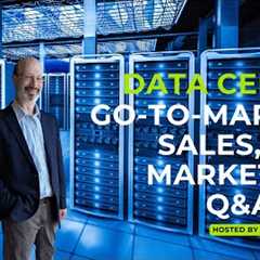 Data Center Go-to-Market, Sales, and Marketing Q&A #30