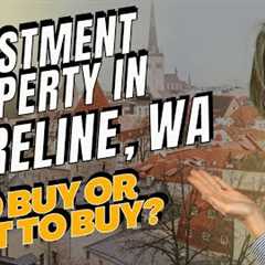 How To Buy Your First Investment Property in Shoreline, Washington... and Whether You SHOULD!