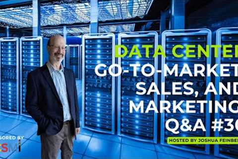 Data Center Go-to-Market, Sales, and Marketing Q&A #30