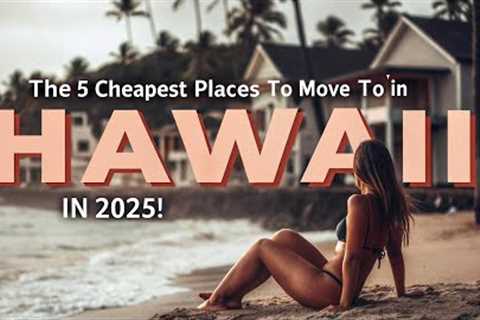 5 Cheapest Places to Live in Hawaii in 2025 | Affordable Island Life