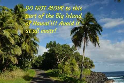 AVOID this part of Big Island of Hawaii for this reason! DO NOT move here!