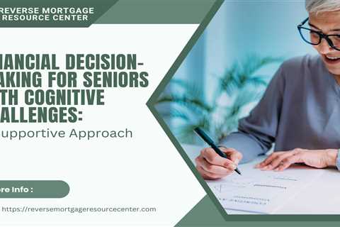 Financial Decision-Making for Seniors with Cognitive Challenges: A Supportive Approach