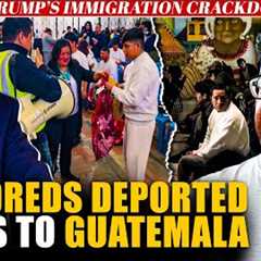“They''re taking everyone…” Hundreds of migrants deported by US arrive in Guatemala