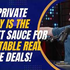 Why Private Money Is the Secret Sauce for Profitable Real Estate Deals