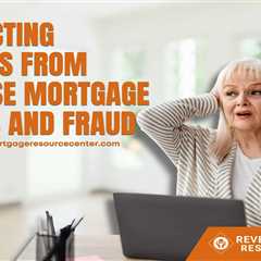 Protecting Seniors from Reverse Mortgage Scams and Fraud